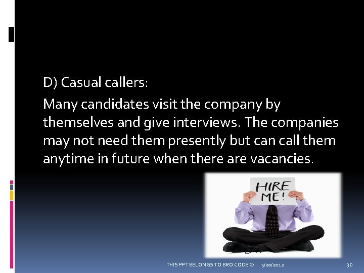 D) Casual callers: Many candidates visit the company by themselves and give interviews. The
