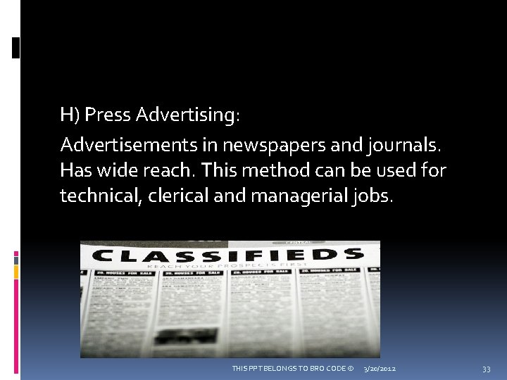 H) Press Advertising: Advertisements in newspapers and journals. Has wide reach. This method can