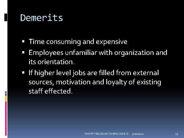 Demerits Time consuming and expensive Employees unfamiliar with organization and its orientation. If higher