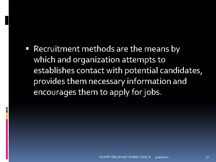  Recruitment methods are the means by which and organization attempts to establishes contact