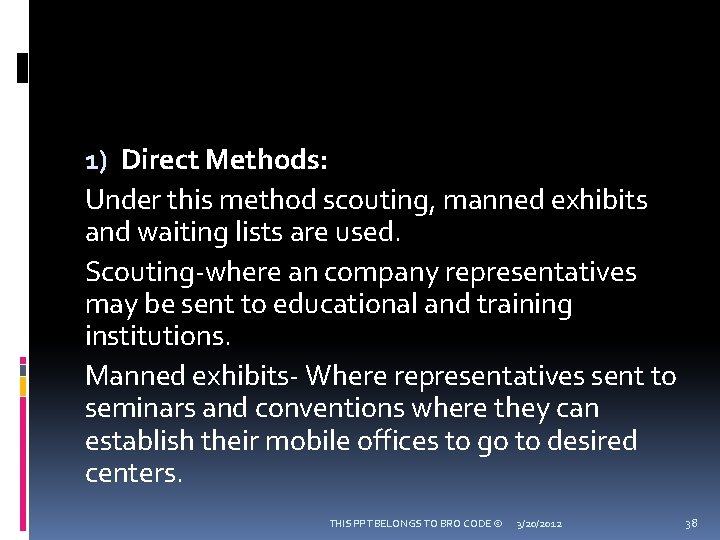 1) Direct Methods: Under this method scouting, manned exhibits and waiting lists are used.