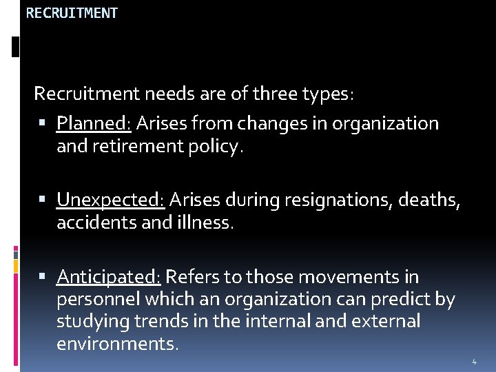 RECRUITMENT Recruitment needs are of three types: Planned: Arises from changes in organization and