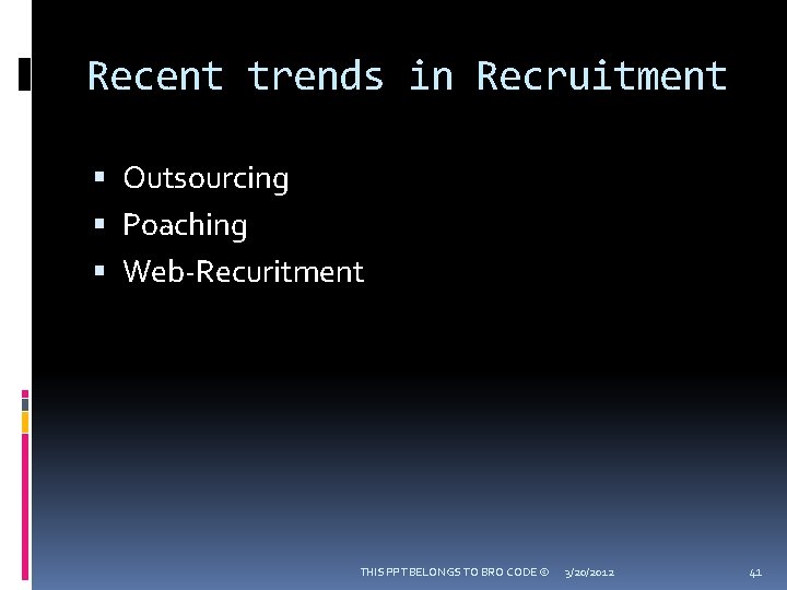 Recent trends in Recruitment Outsourcing Poaching Web-Recuritment THIS PPT BELONGS TO BRO CODE ©