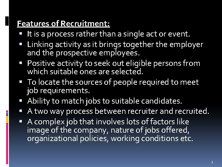 Features of Recruitment: It is a process rather than a single act or event.