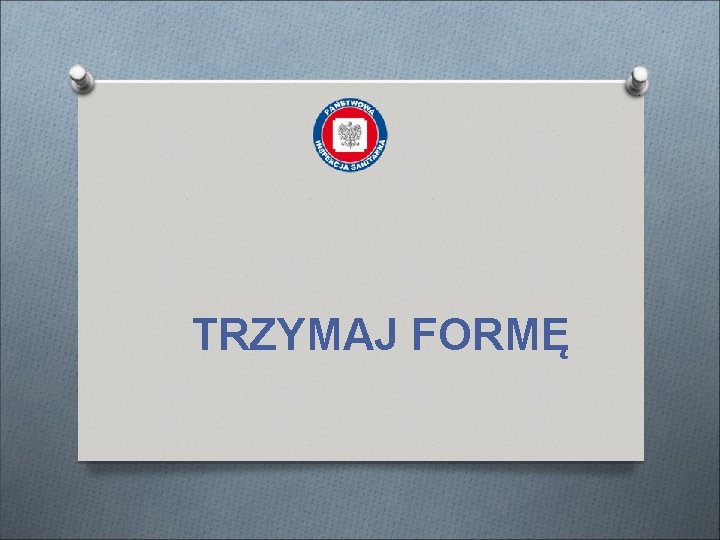 TRZYMAJ FORMĘ 