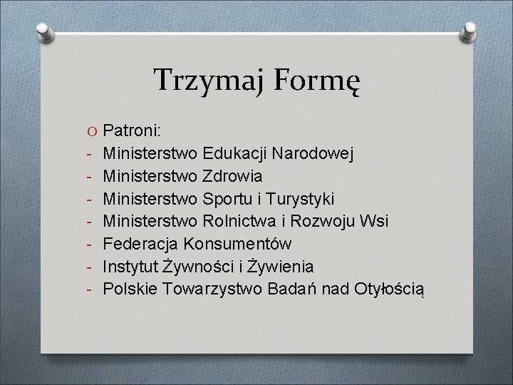 Trzymaj Formę O Patroni: - Ministerstwo Edukacji Narodowej - Ministerstwo Zdrowia - Ministerstwo Sportu