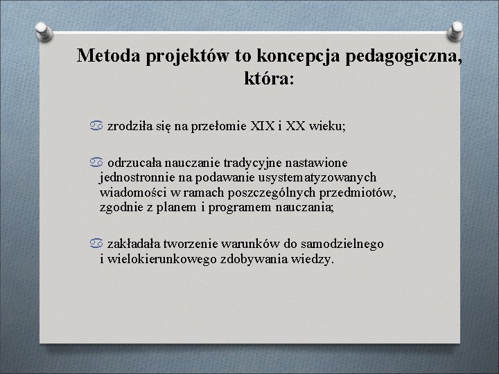 Metoda projektów to koncepcja pedagogiczna, która: zrodziła się na przełomie XIX i XX wieku;