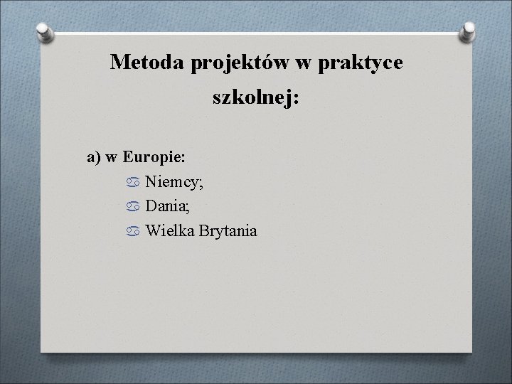 Metoda projektów w praktyce szkolnej: a) w Europie: Niemcy; Dania; Wielka Brytania 