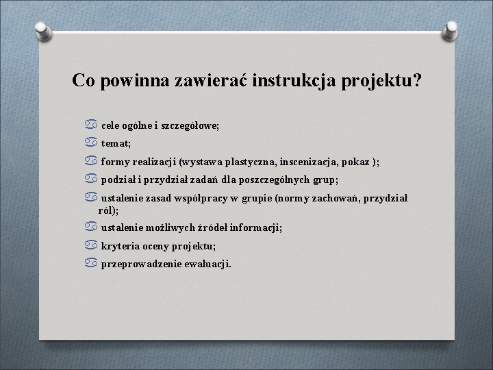 Co powinna zawierać instrukcja projektu? cele ogólne i szczegółowe; temat; formy realizacji (wystawa plastyczna,