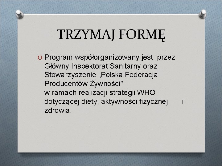 TRZYMAJ FORMĘ O Program współorganizowany jest przez Główny Inspektorat Sanitarny oraz Stowarzyszenie „Polska Federacja