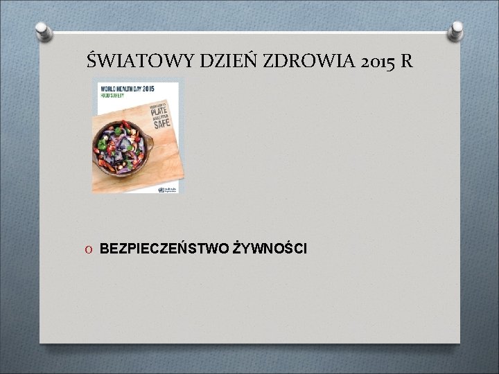 ŚWIATOWY DZIEŃ ZDROWIA 2015 R O BEZPIECZEŃSTWO ŻYWNOŚCI 