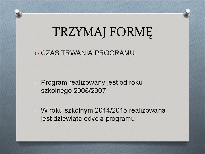 TRZYMAJ FORMĘ O CZAS TRWANIA PROGRAMU: - Program realizowany jest od roku szkolnego 2006/2007
