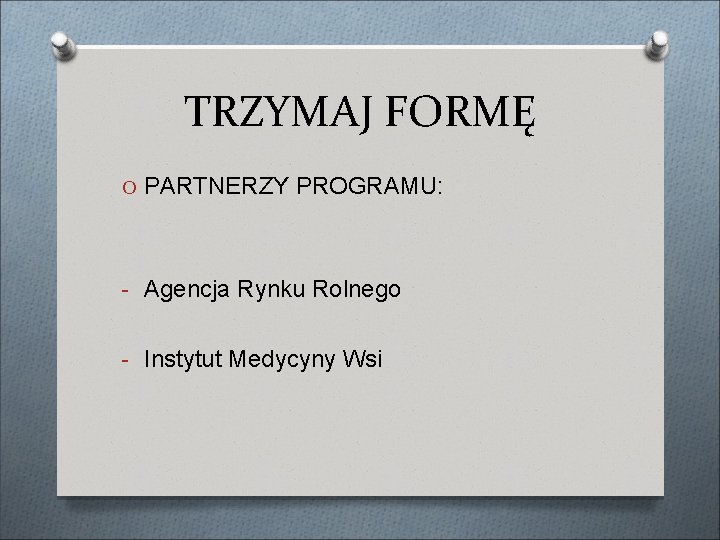 TRZYMAJ FORMĘ O PARTNERZY PROGRAMU: - Agencja Rynku Rolnego - Instytut Medycyny Wsi 