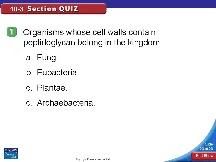 18 -3 Organisms whose cell walls contain peptidoglycan belong in the kingdom a. Fungi.