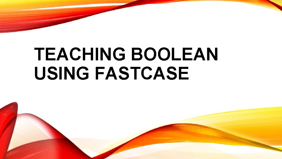 TEACHING BOOLEAN USING FASTCASE 