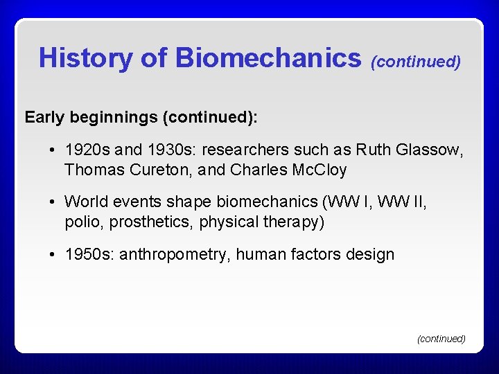 History of Biomechanics (continued) Early beginnings (continued): • 1920 s and 1930 s: researchers