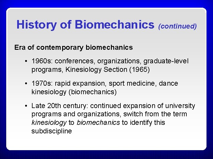 History of Biomechanics (continued) Era of contemporary biomechanics • 1960 s: conferences, organizations, graduate-level