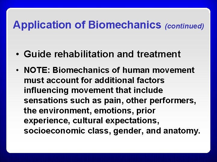 Application of Biomechanics (continued) • Guide rehabilitation and treatment • NOTE: Biomechanics of human