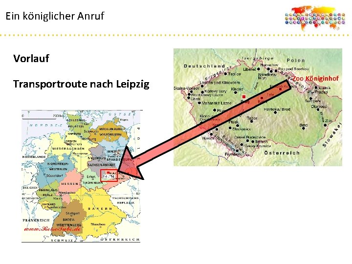 Ein königlicher Anruf Vorlauf Transportroute nach Leipzig Zoo Königinhof 