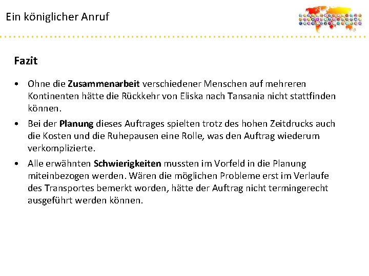 Ein königlicher Anruf Fazit • Ohne die Zusammenarbeit verschiedener Menschen auf mehreren Kontinenten hätte