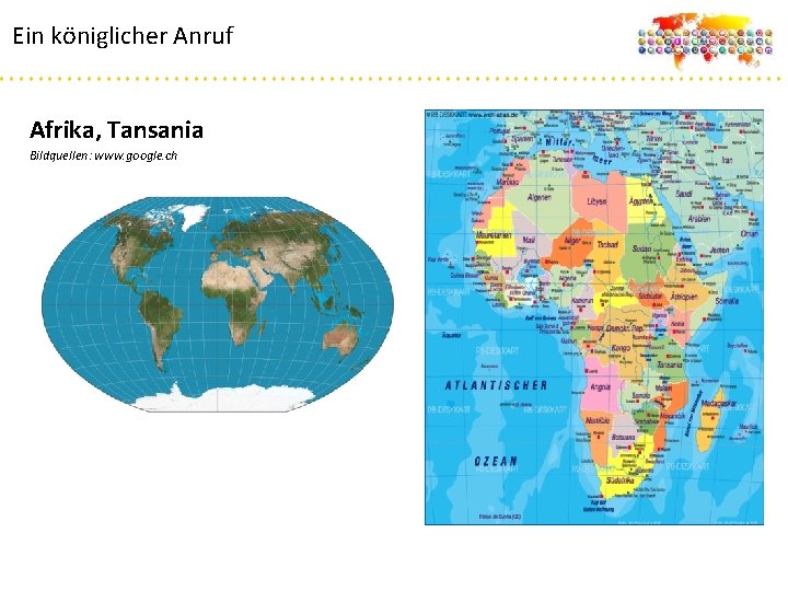 Ein königlicher Anruf Afrika, Tansania Bildquellen: www. google. ch 