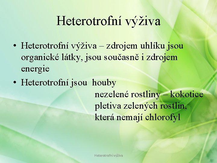 Heterotrofní výživa • Heterotrofní výživa – zdrojem uhlíku jsou organické látky, jsou současně i