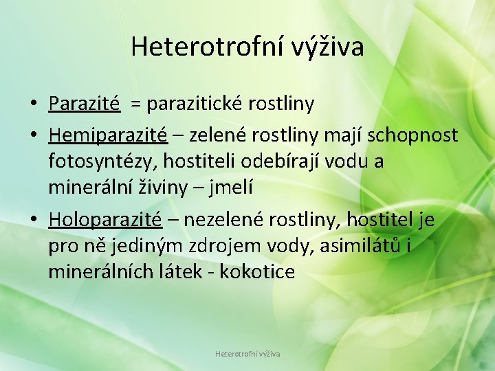 Heterotrofní výživa • Parazité = parazitické rostliny • Hemiparazité – zelené rostliny mají schopnost