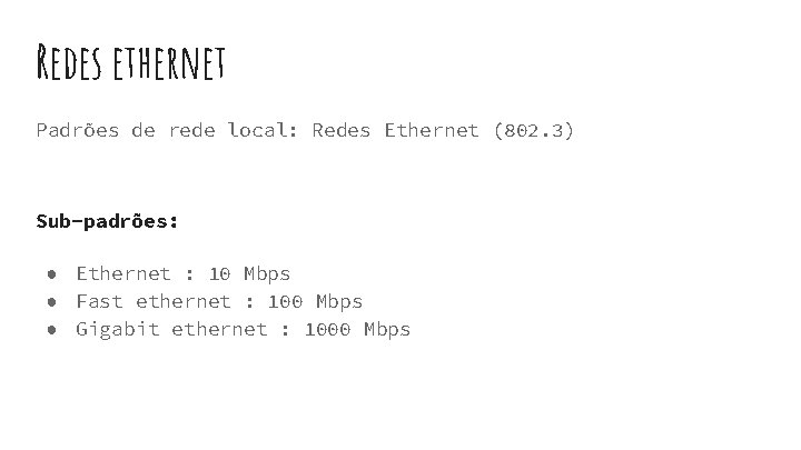 Redes ethernet Padrões de rede local: Redes Ethernet (802. 3) Sub-padrões: ● Ethernet : Redes ethernet Padrões de rede local: Redes Ethernet (802. 3) Sub-padrões: ● Ethernet :