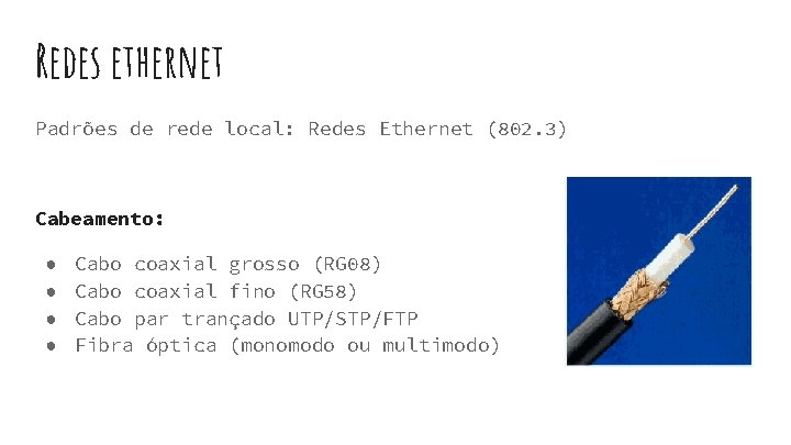 Redes ethernet Padrões de rede local: Redes Ethernet (802. 3) Cabeamento: ● ● Cabo Redes ethernet Padrões de rede local: Redes Ethernet (802. 3) Cabeamento: ● ● Cabo