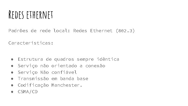 Redes ethernet Padrões de rede local: Redes Ethernet (802. 3) Características: ● ● ● Redes ethernet Padrões de rede local: Redes Ethernet (802. 3) Características: ● ● ●
