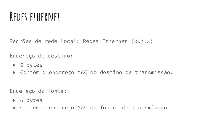 Redes ethernet Padrões de rede local: Redes Ethernet (802. 3) Endereço de destino: ● Redes ethernet Padrões de rede local: Redes Ethernet (802. 3) Endereço de destino: ●