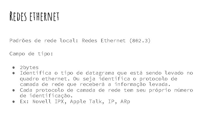 Redes ethernet Padrões de rede local: Redes Ethernet (802. 3) Campo de tipo: ● Redes ethernet Padrões de rede local: Redes Ethernet (802. 3) Campo de tipo: ●