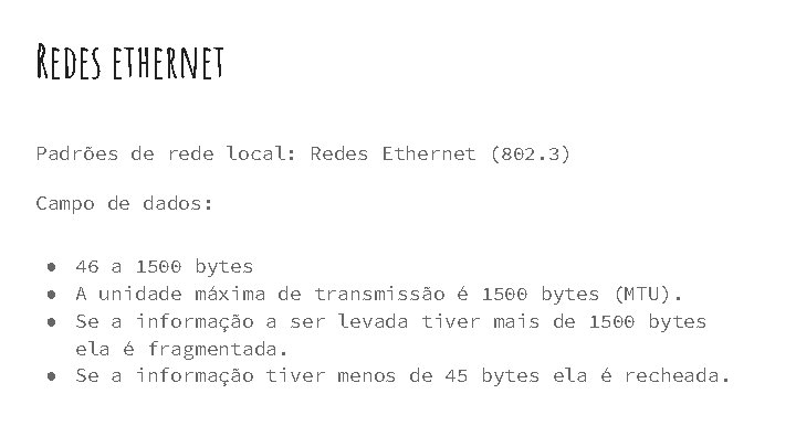 Redes ethernet Padrões de rede local: Redes Ethernet (802. 3) Campo de dados: ● Redes ethernet Padrões de rede local: Redes Ethernet (802. 3) Campo de dados: ●