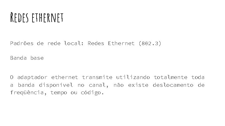 Redes ethernet Padrões de rede local: Redes Ethernet (802. 3) Banda base O adaptador Redes ethernet Padrões de rede local: Redes Ethernet (802. 3) Banda base O adaptador