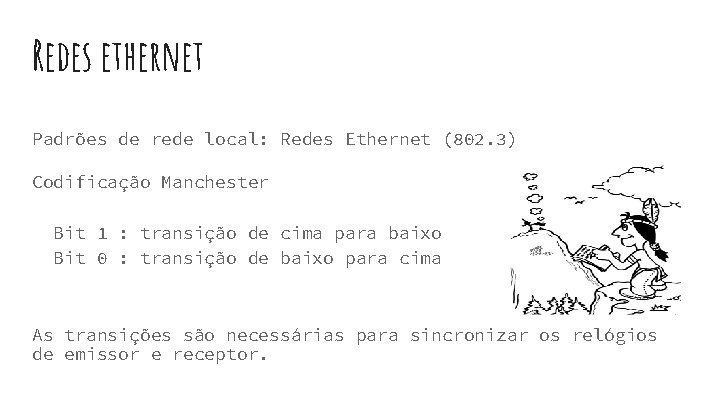Redes ethernet Padrões de rede local: Redes Ethernet (802. 3) Codificação Manchester Bit 1 Redes ethernet Padrões de rede local: Redes Ethernet (802. 3) Codificação Manchester Bit 1
