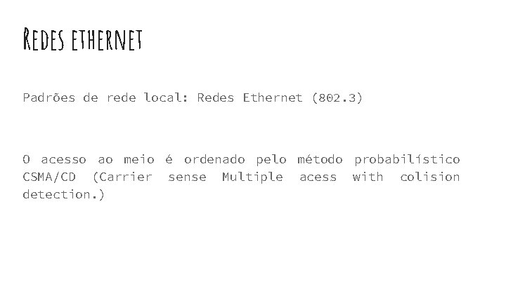 Redes ethernet Padrões de rede local: Redes Ethernet (802. 3) O acesso ao meio Redes ethernet Padrões de rede local: Redes Ethernet (802. 3) O acesso ao meio