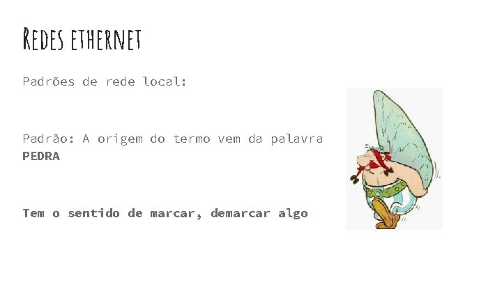 Redes ethernet Padrões de rede local: Padrão: A origem do termo vem da palavra Redes ethernet Padrões de rede local: Padrão: A origem do termo vem da palavra