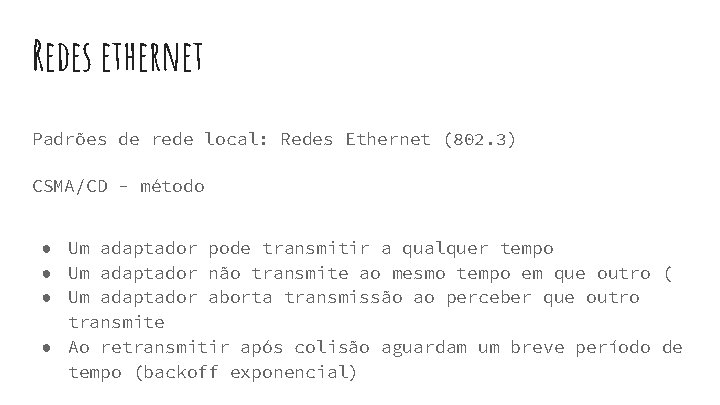 Redes ethernet Padrões de rede local: Redes Ethernet (802. 3) CSMA/CD - método ● Redes ethernet Padrões de rede local: Redes Ethernet (802. 3) CSMA/CD - método ●