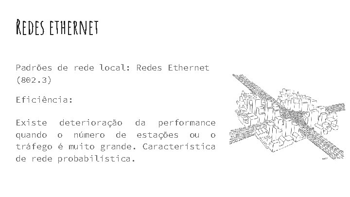 Redes ethernet Padrões de rede local: Redes Ethernet (802. 3) Eficiência: Existe quando tráfego Redes ethernet Padrões de rede local: Redes Ethernet (802. 3) Eficiência: Existe quando tráfego