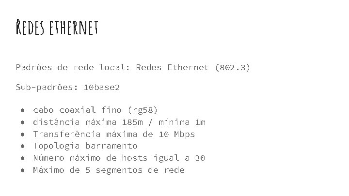 Redes ethernet Padrões de rede local: Redes Ethernet (802. 3) Sub-padrões: 10 base 2 Redes ethernet Padrões de rede local: Redes Ethernet (802. 3) Sub-padrões: 10 base 2