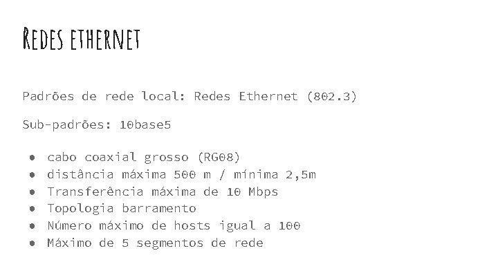 Redes ethernet Padrões de rede local: Redes Ethernet (802. 3) Sub-padrões: 10 base 5 Redes ethernet Padrões de rede local: Redes Ethernet (802. 3) Sub-padrões: 10 base 5