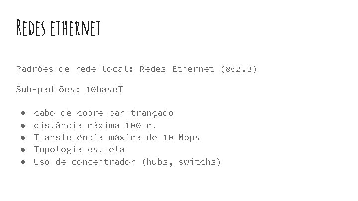 Redes ethernet Padrões de rede local: Redes Ethernet (802. 3) Sub-padrões: 10 base. T Redes ethernet Padrões de rede local: Redes Ethernet (802. 3) Sub-padrões: 10 base. T