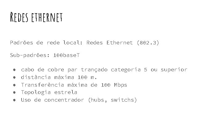 Redes ethernet Padrões de rede local: Redes Ethernet (802. 3) Sub-padrões: 100 base. T Redes ethernet Padrões de rede local: Redes Ethernet (802. 3) Sub-padrões: 100 base. T