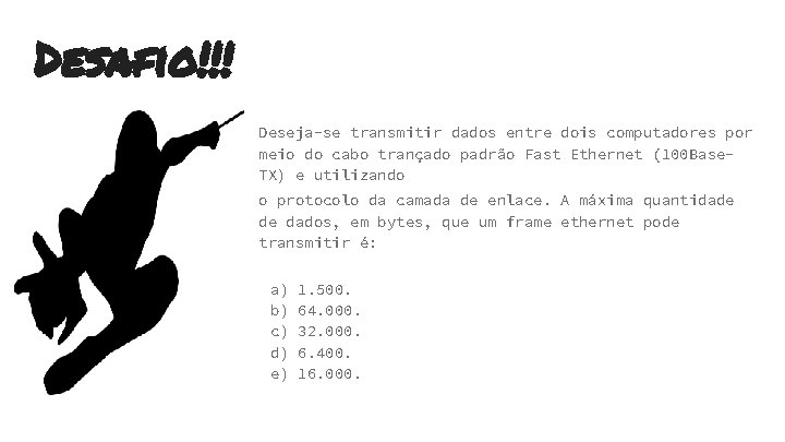 Desafio!!! Deseja-se transmitir dados entre dois computadores por meio do cabo trançado padrão Fast Desafio!!! Deseja-se transmitir dados entre dois computadores por meio do cabo trançado padrão Fast