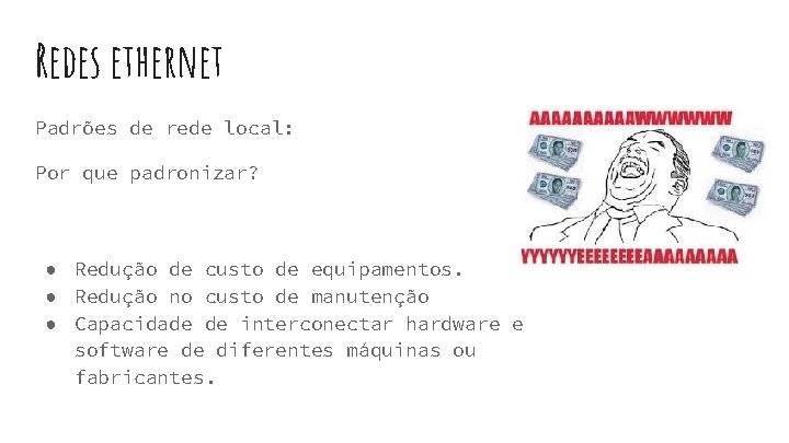 Redes ethernet Padrões de rede local: Por que padronizar? ● Redução de custo de Redes ethernet Padrões de rede local: Por que padronizar? ● Redução de custo de