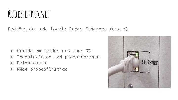 Redes ethernet Padrões de rede local: Redes Ethernet (802. 3) ● ● Criada em Redes ethernet Padrões de rede local: Redes Ethernet (802. 3) ● ● Criada em