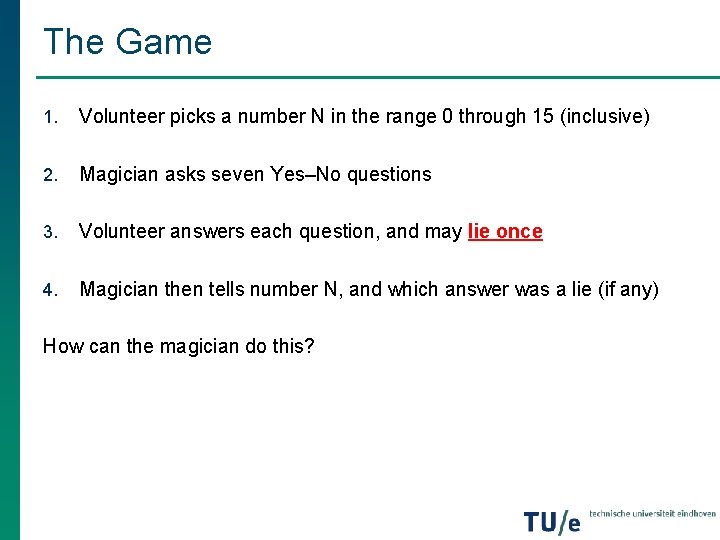 The Game 1. Volunteer picks a number N in the range 0 through 15 The Game 1. Volunteer picks a number N in the range 0 through 15