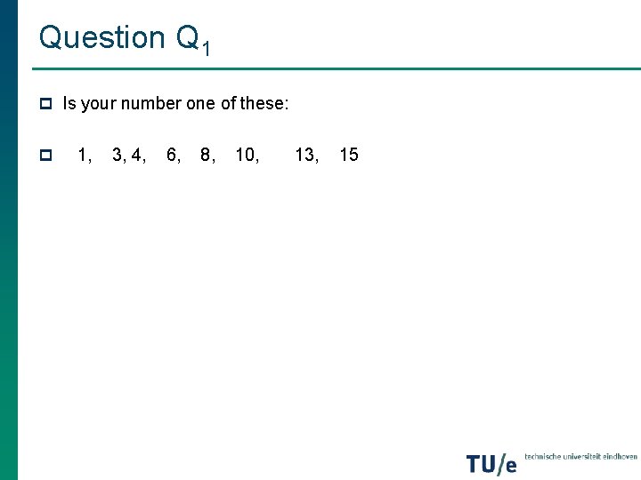 Question Q 1 p Is your number one of these: p 1, 3, 4, Question Q 1 p Is your number one of these: p 1, 3, 4,