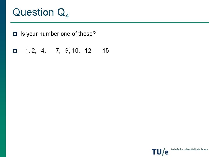 Question Q 4 p Is your number one of these? p 1, 2, 4, Question Q 4 p Is your number one of these? p 1, 2, 4,