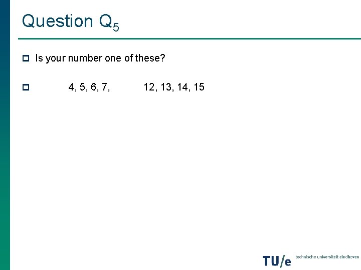 Question Q 5 p Is your number one of these? p 4, 5, 6, Question Q 5 p Is your number one of these? p 4, 5, 6,
